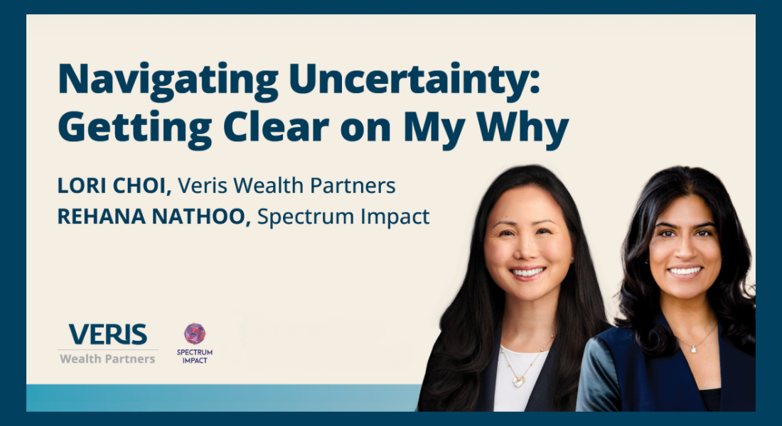 Navigating Uncertainty: Getting Clear On My Why Rehana Nathoo, Founder & CEO of Spectrum Impact and Lori Choi, CFA, Senior Advisor & Partner at Veris. Image of Lori Choi and Rehana Nathoo smiling.